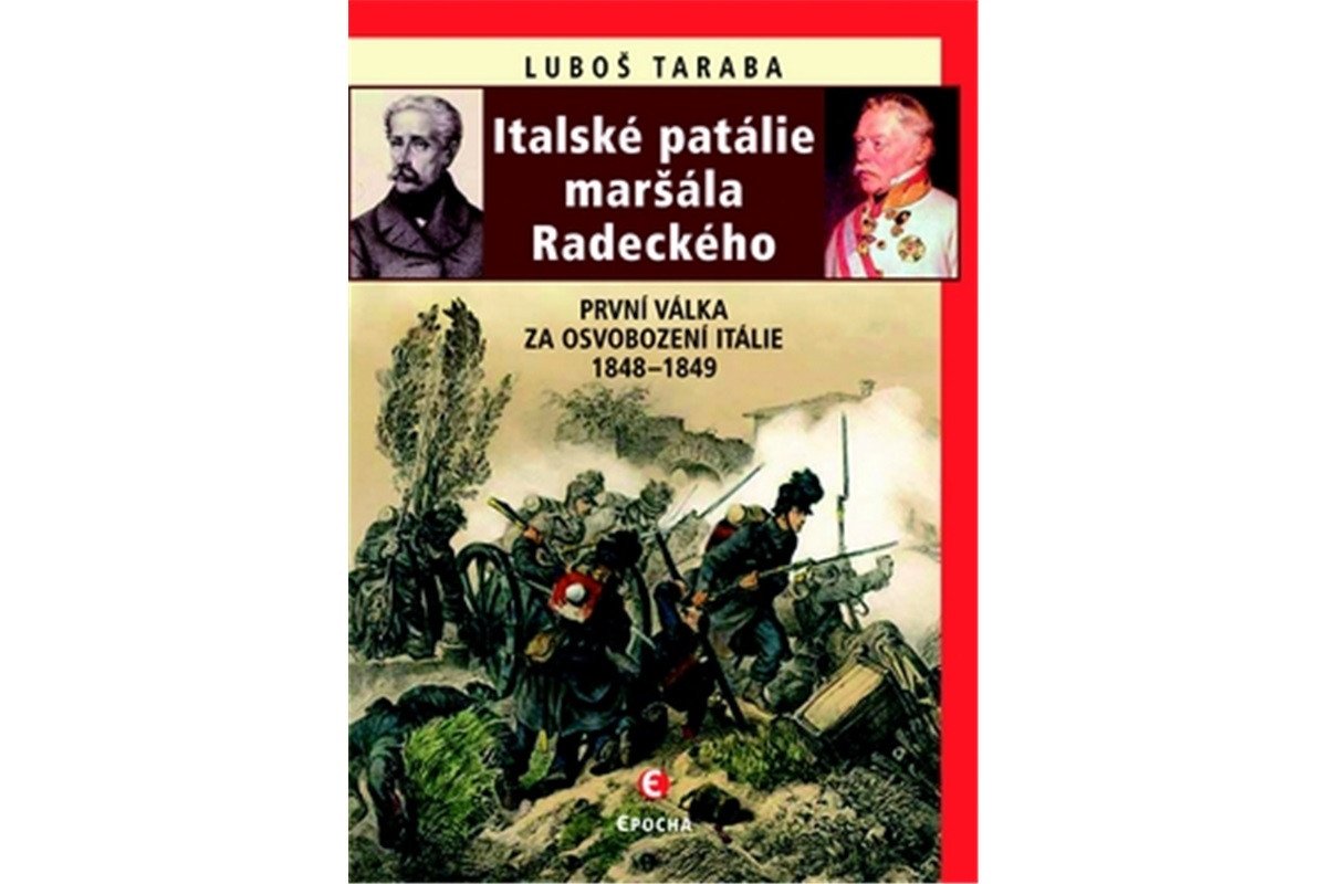 Italské patálie maršála Radeckého První válka za osvobození Itálie 1848–1849 – Taraba Luboš