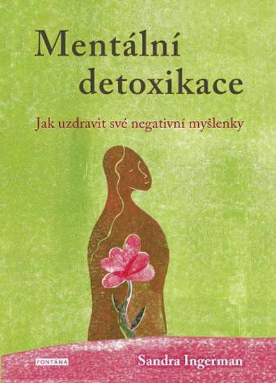 Mentální detoxikace - Jak uzdravit své negativní myšlenky – Ingermanová Sandra