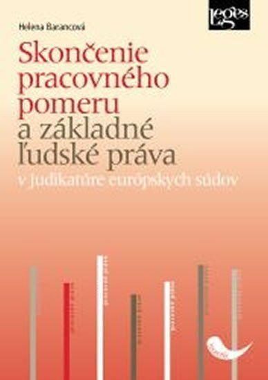 Skončenie pracovného pomeru a základné ľudské práva v judikatúre európskych súdov – Barancová Helena