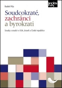 Soudcokraté zachránci a byrokrati - Soudy a soudci v USA Izraeli a České republice – Píša Radek