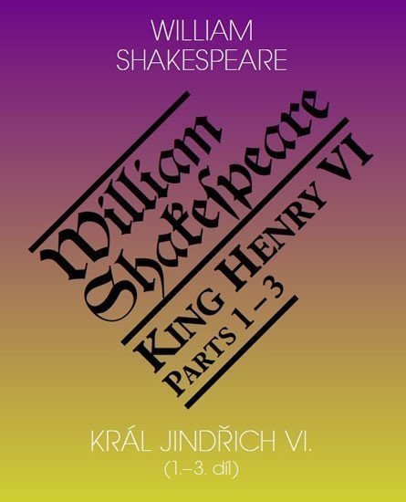 Král Jindřich VI King Henry VI 1-3 díl – Shakespeare William