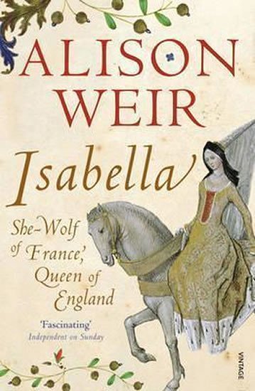 Isabella : She-Wolf of France, Queen of England – Weirová Alison (2012)