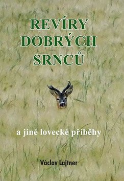 Revíry dobrých srnců a jiné lovecké příběhy – Lajtner Václav