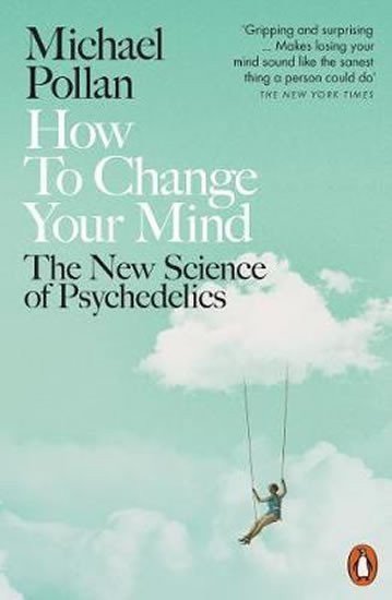 How to Change Your Mind The New Science of Psychedelics – Pollan Michael