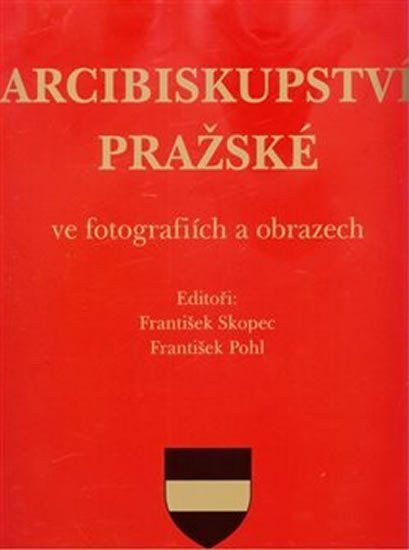Arcibiskupství pražské ve fotografiích a obrazech – Pohl František