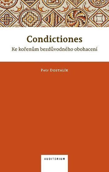 Condictiones Ke kořenům bezdůvodného obohacení – Dostalík Petr