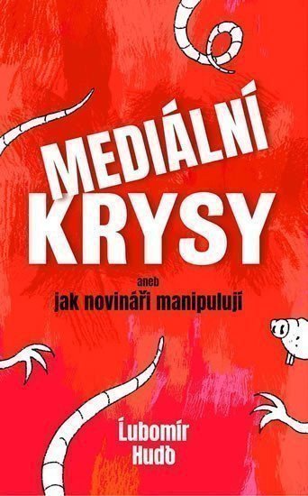 Mediální krysy aneb jak novináři manipulují – Hudo Lubomír (2019)