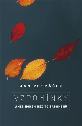 Vzpomínky aneb Honem než to zapomenu – Petrášek Jan