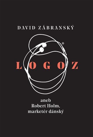 Logoz aneb Robert Holm, marketér dánský – Zábranský David (2019)