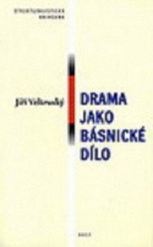 Drama jako básnické dílo – Veltruský Jiří