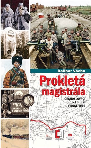 Prokletá magistrála: Čechoslováci na Sibiři v roce 1919 – Vácha Dalibor (2019)