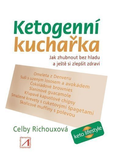 Ketogenní kuchařka - Jak zhubnout bez hladu a ještě si zlepšit zdraví – Richouxová Celby