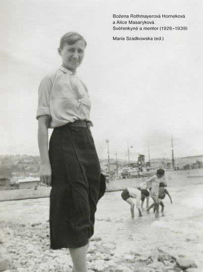 Božena Rothmayerová Horneková a Alice Masaryková - Svěřenkyně a mentor 1926-1939 – Szadkowska Maria