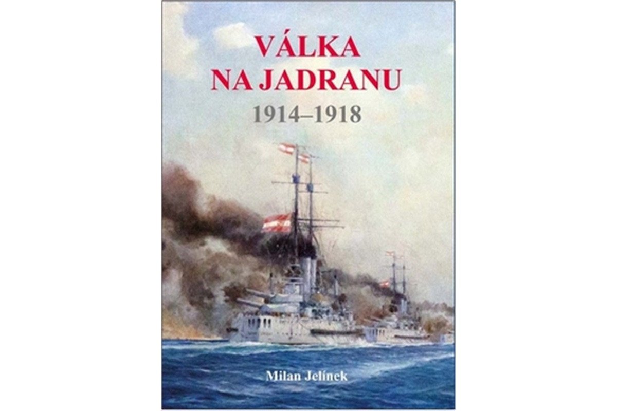 Válka na Jadranu 1914-1918 – Jelínek Milan