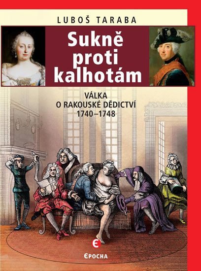 Sukně proti kalhotám - Válka o rakouské dědictví 1740-1748 – Taraba Luboš