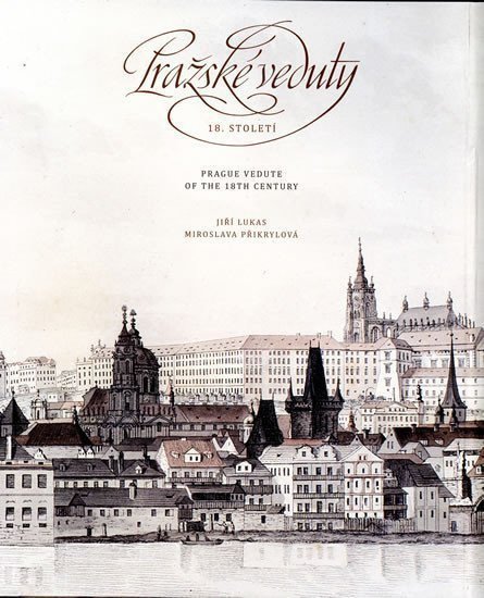 Pražské veduty 18 století Prague Vedute of the 18th Century – Lukas Jiří