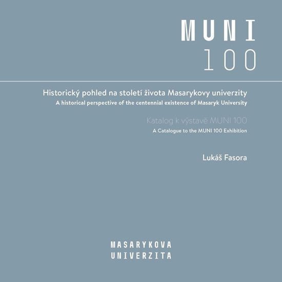 Historický pohled na století života Masarykovy univerzity - Katalog k výstavě MUNI 100 – Fasora Lukáš