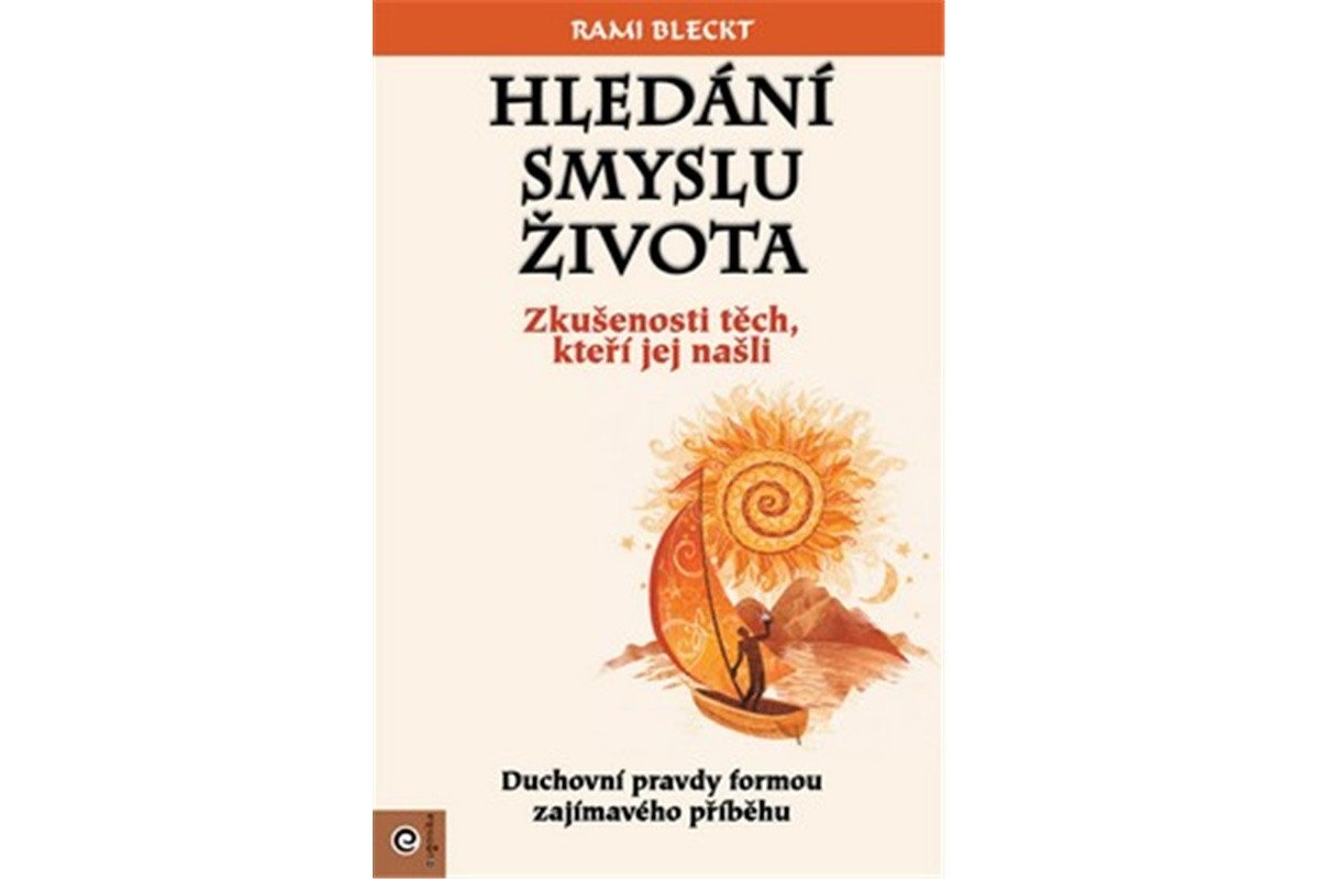 Hledání smyslu života - Zkušenosti těch ktoří jej našli – Bleckt Rami