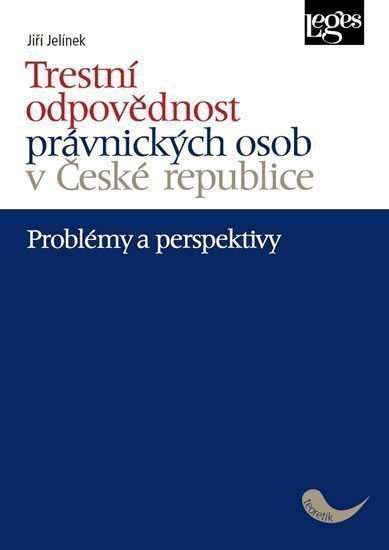 Trestní odpovědnost právnických osob v České republice - problémy a perspektivy – Jelínek Jiří