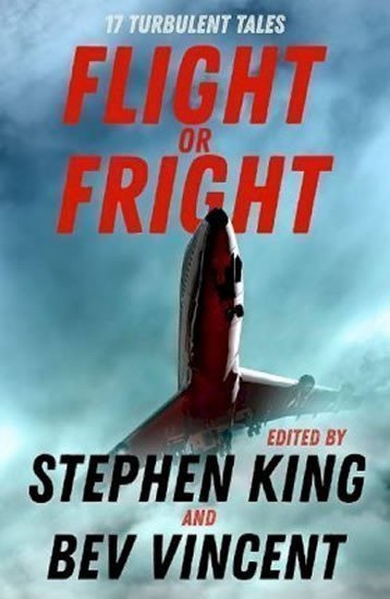 Flight or Fright : 17 Turbulent Tales Edited by Stephen King and Bev Vincent – King Stephen (2019)