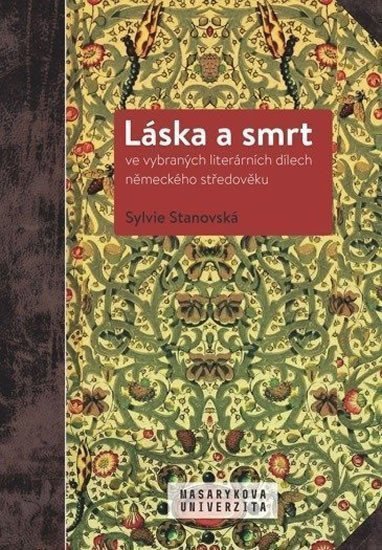 Láska a smrt ve vybraných literárních dílech německého středověku – Stanovská Sylvie