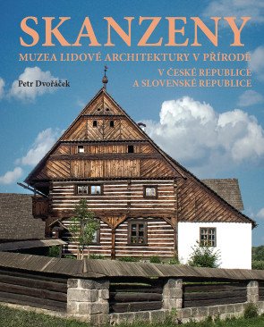 Skanzeny - Muzea lidové architektury v přírodě v České republice a Slovenské republice – Dvořáček Petr