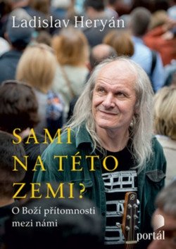 Sami na této zemi - O Boží přítomnosti mezi námi – Heryán Ladislav