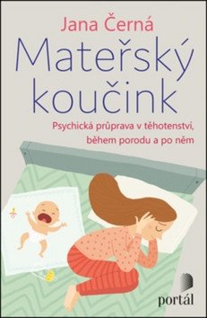 Mateřský koučink - Psychická příprava v těhotenství během porodu a po něm – Černá Jana