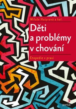 Děti a problémy v chování - Etopedie v praxi – Hutyrová Miluše