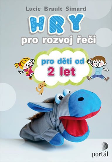 Hry pro rozvoj řeči pro děti od 2 let – Brault Simard Lucie