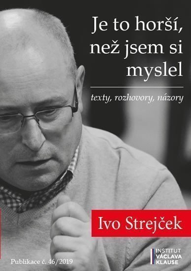Je to horší než jsem si myslel - texty rozhovory názory – Strejček Ivo