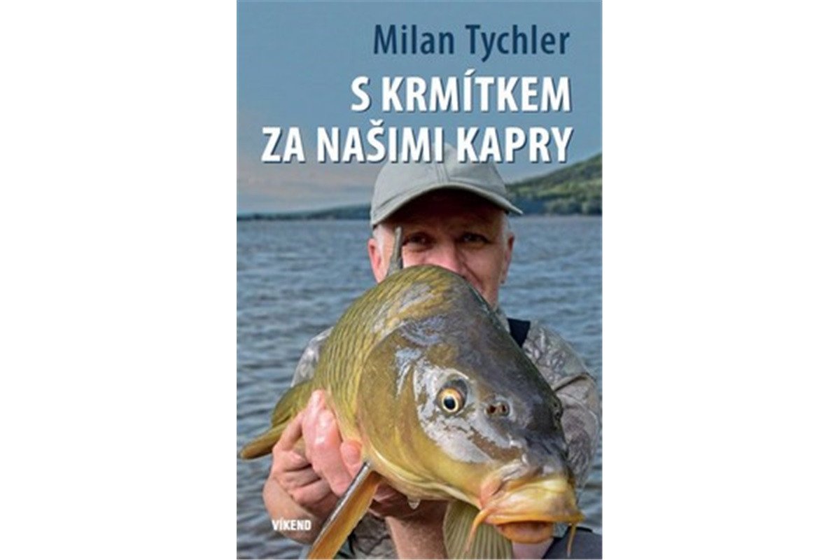 S krmítkem za našimi kapry – Tychler Milan