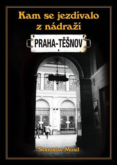 Kam se jezdívalo z nádraží Praha-Těšnov – Musil Stanislav