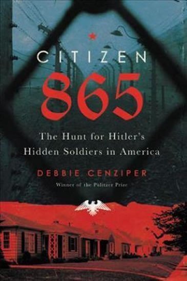 Citizen 865 The Hunt for Hitlers Hidden Soldiers in America – Cenziper Debbie