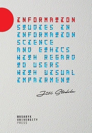 Information - Studies in information science and ethics with regard to users with visual impairment – Stodola Jiří
