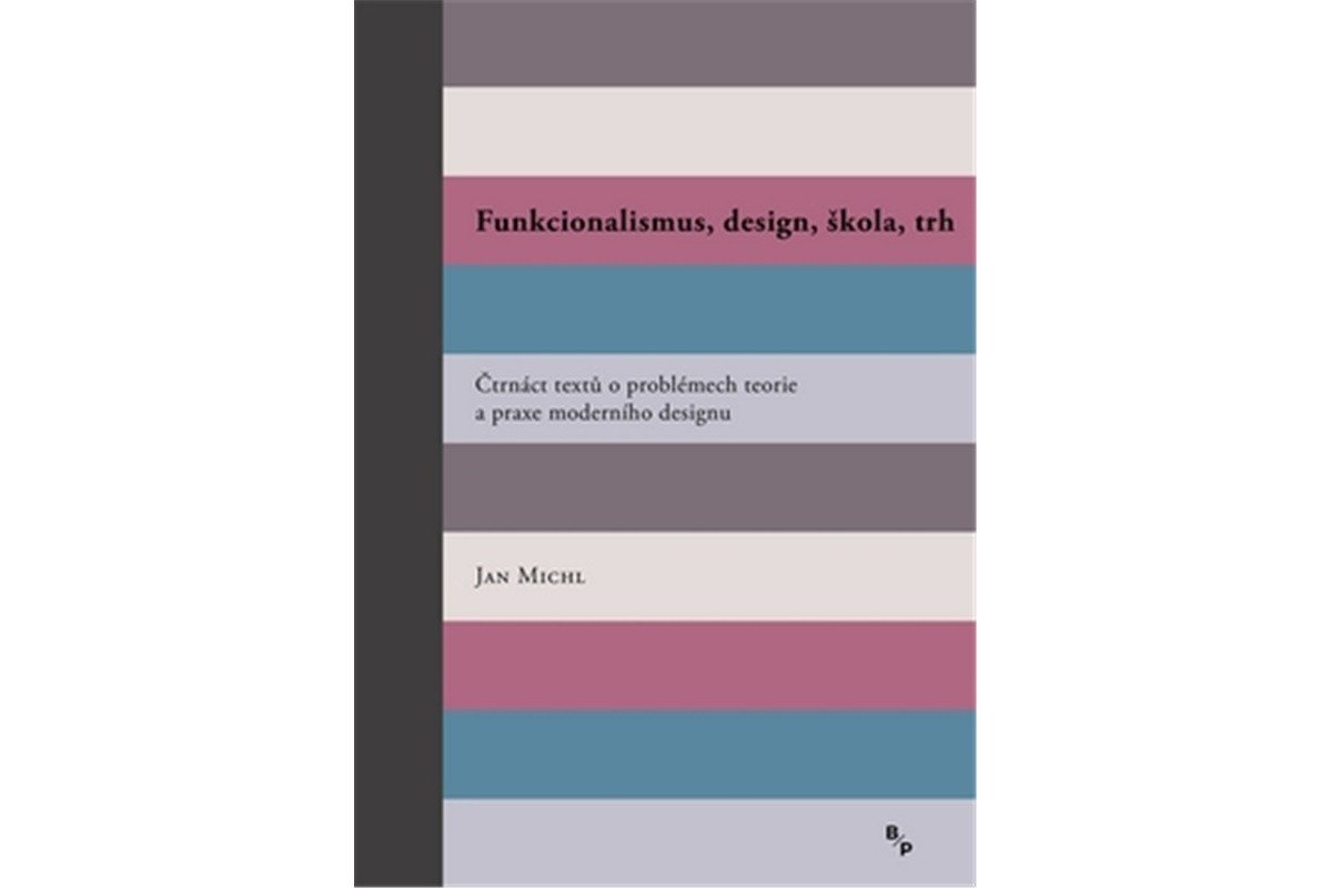 Funkcionalismus design škola trh - Čtrnáct textů o problémech teorie a praxe moderního designu – Michl Jan