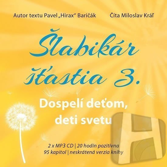 Šlabikár šťastia 3 - Dospelí deťom deti svetu - 2 CDmp3 Číta Marek Geišberg – Baričák Pavel Hirax