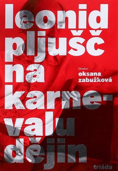 Na karnevalu dějin – Pljušč Leonid