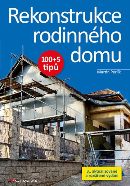 Rekonstrukce rodinného domu 100+5 tipů – Perlík Martin (2019)