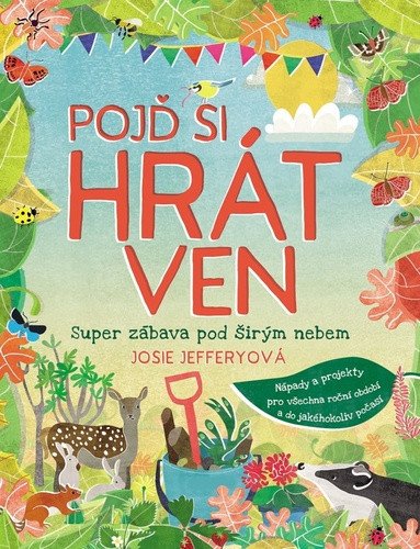 Pojď si hrát ven - Super zábava pod širým nebem – Jefferyová Josie