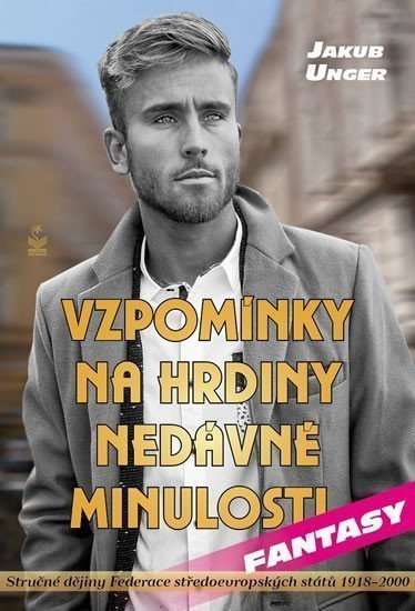 Vzpomínky na hrdiny nedávné minulosti – Unger Jakub