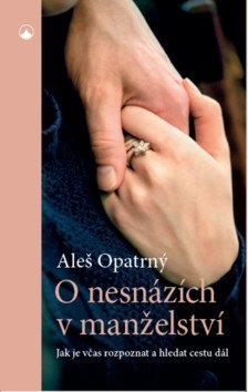 O nesnázích v manželství - Jak je včas rozpoznat a hledat cestu dál – Opatrný Aleš