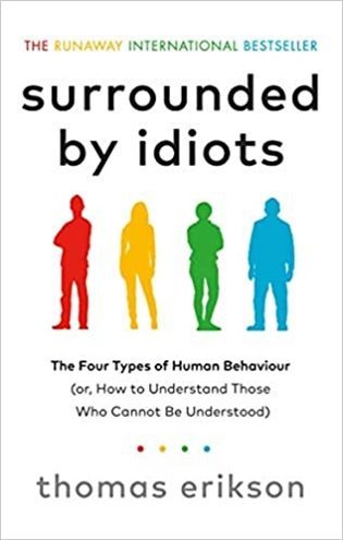 Surrounded by Idiots The Four Types of Human Behaviour or How to Understand Those Who Cannot Be Understood – Erikson Thomas