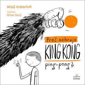 Proč nehraje King Kong ping pong – Kratochvíl Miloš (2019)