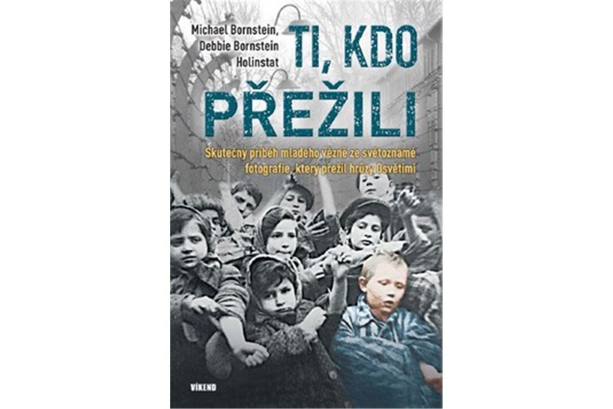 Ti kdo přežili - Skutečný příběh mladého vězně ze světoznámé fotografie který přežil hrůzy Osvětimi – Bornstein Michael