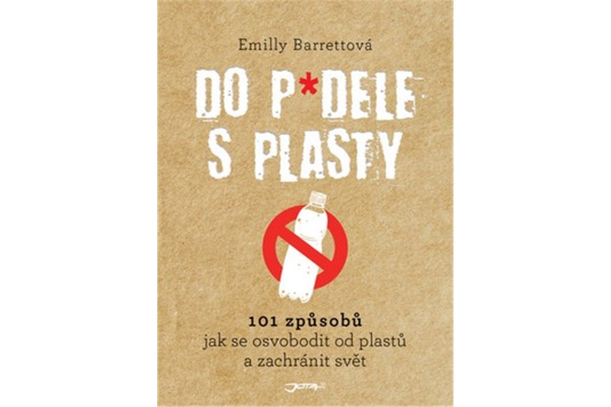 Do pdele s plasty - 101 způsobů jak se osvobodit od plastů a zachránit svět – Barrettová Emilly