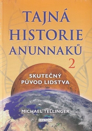 Tajná historie Anunnaků 2 - Skutečný původ lidstva – Tellinger Michael