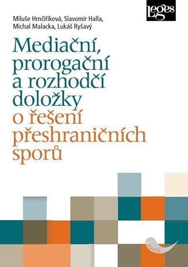 Mediační prorogační a rozhodčí doložky o řešení přeshraničních sporů – Hrnčiříková Miluše Halla Slavomír