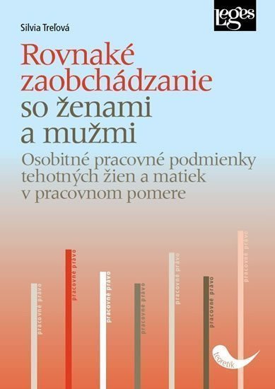 Rovnaké zaobchádzanie so ženami a s mužmi - Osobitné pracovné podmienky tehotných žien a matiek v pracovnom pomere – Trelová Silvia