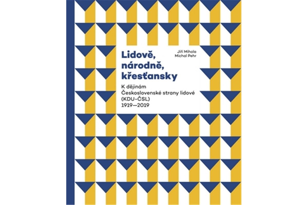 Lidově národně křesťansky - K dějinám Československé strany lidové KDU-ČSL 1919-2019 – Mihola Jiří Pehr Michal